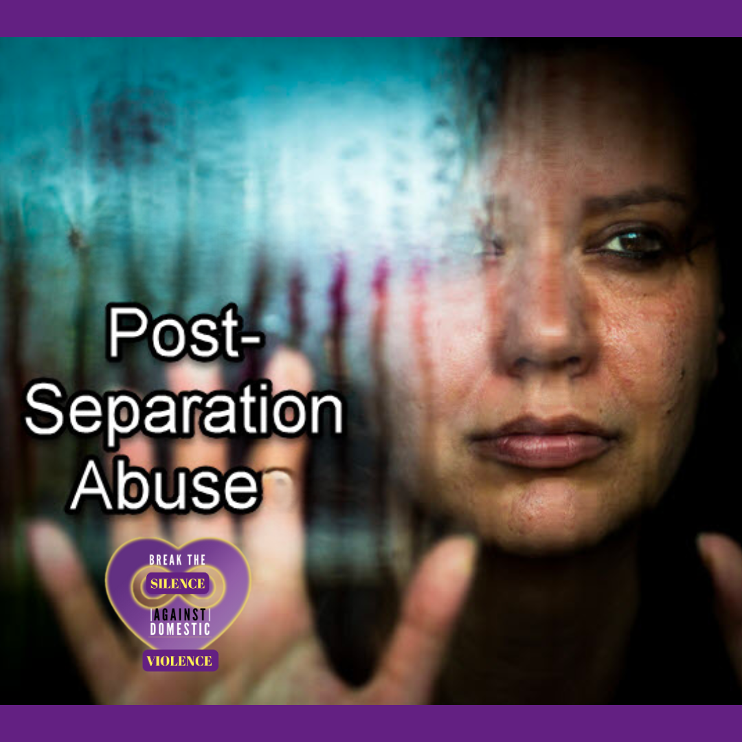 Post Separation Abuse - Break the Silence Against Domestic Violence